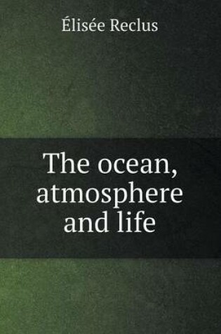 Cover of The ocean, atmosphere and life