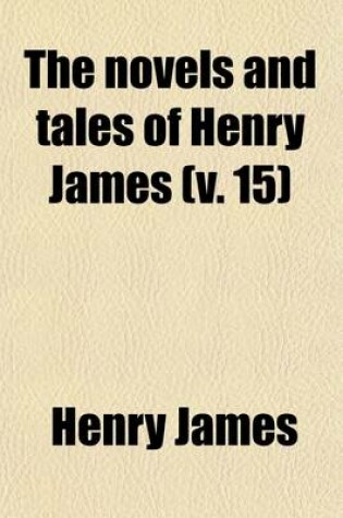 Cover of The Novels and Tales of Henry James (Volume 15)