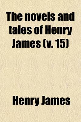 Book cover for The Novels and Tales of Henry James (Volume 15)