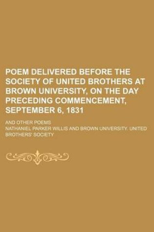 Cover of Poem Delivered Before the Society of United Brothers at Brown University, on the Day Preceding Commencement, September 6, 1831; And Other Poems