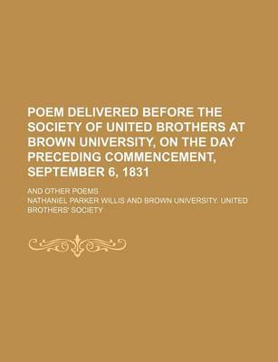 Book cover for Poem Delivered Before the Society of United Brothers at Brown University, on the Day Preceding Commencement, September 6, 1831; And Other Poems