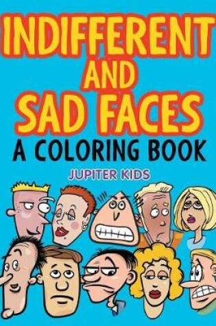 Cover of Indifferent and Sad Faces (A Coloring Book)