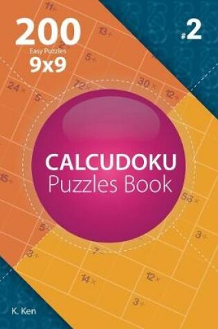 Cover of Calcudoku - 200 Easy Puzzles 9x9 (Volume 2)