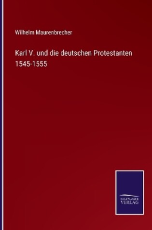 Cover of Karl V. und die deutschen Protestanten 1545-1555