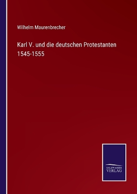 Book cover for Karl V. und die deutschen Protestanten 1545-1555