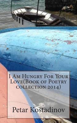 Book cover for I Am Hungry For Your Love(Book of Poetry collection 2014)