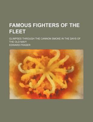 Book cover for Famous Fighters of the Fleet; Glimpses Through the Cannon Smoke in the Days of the Old Navy