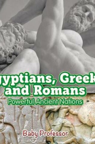 Cover of Egyptians, Greeks and Romans: Powerful Ancient Nations