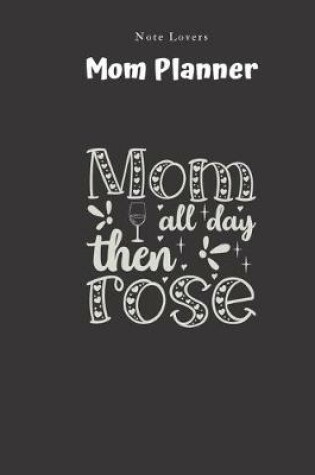 Cover of Mom All Day Then Rose - Mom Planner