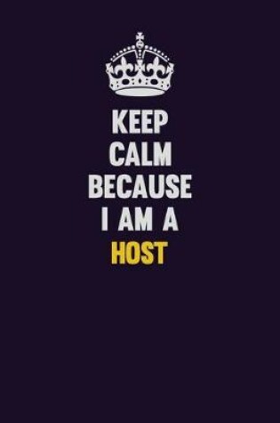 Cover of Keep Calm Because I Am A Host