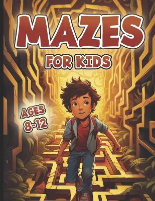 Cover of Mazes For Kids Ages 8-12