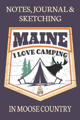 Book cover for Notes Journal & Sketching Maine I love Camping In Moose Country