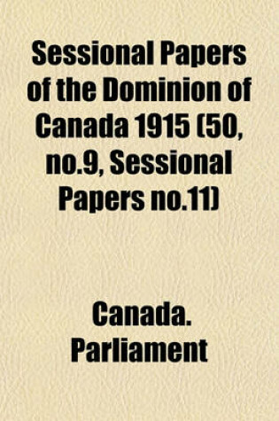Cover of Sessional Papers of the Dominion of Canada 1915 (50, No.9, Sessional Papers No.11)