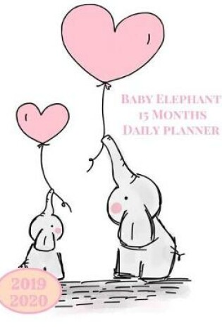 Cover of 2019 2020 15 Months Baby Elephant Daily Planner