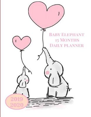 Book cover for 2019 2020 15 Months Baby Elephant Daily Planner