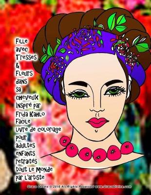 Book cover for Fille avec Tresses & Fleurs dans sa cheveux Inspire par Frida Kahlo facile livre de coloriage pour adultes enfants retraites tout le monde par l'artiste