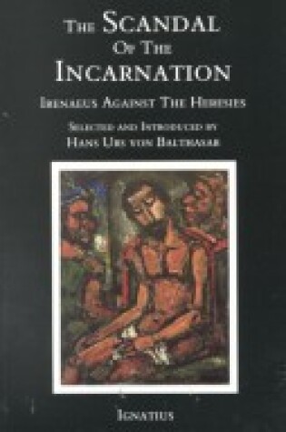 Cover of Scandal of the Incarnation: Irenaeus against the Heresies