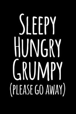 Book cover for Sleepy Hungry Grumpy (Please Go Away)