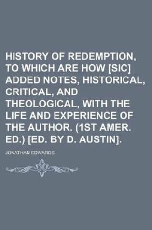Cover of History of Redemption, to Which Are How [Sic] Added Notes, Historical, Critical, and Theological, with the Life and Experience of the Author. (1st Amer. Ed.) [Ed. by D. Austin].