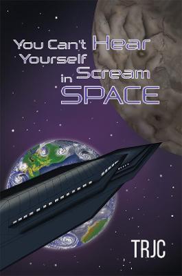 Book cover for You Can't Hear Yourself Scream in Space