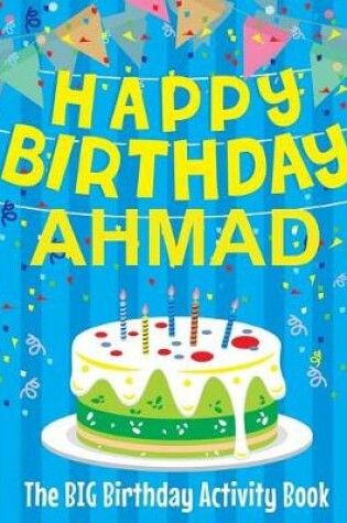 Cover of Happy Birthday Ahmad - The Big Birthday Activity Book