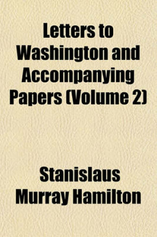 Cover of Letters to Washington and Accompanying Papers (Volume 2)