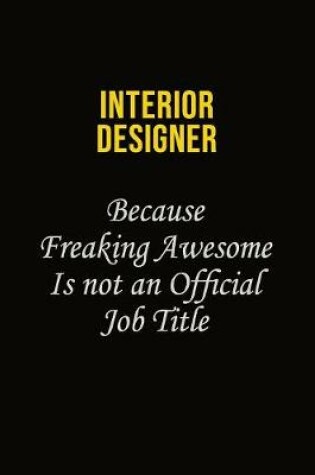 Cover of Interior Designer Because Freaking Awesome Is Not An Official Job Title