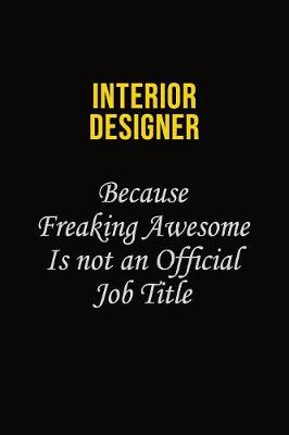 Book cover for Interior Designer Because Freaking Awesome Is Not An Official Job Title