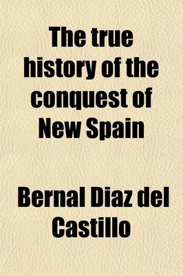 Book cover for The True History of the Conquest of New Spain Volume 1