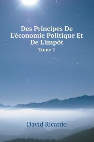 Cover of Des Principes De L'économie Politique Et De L'impôt Tome 1