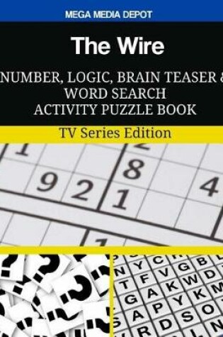 Cover of The Wire Number, Logic, Brain Teaser and Word Search Activity Puzzle Book