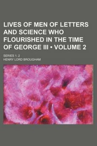 Cover of Lives of Men of Letters and Science Who Flourished in the Time of George III (Volume 2); Series 1. 2