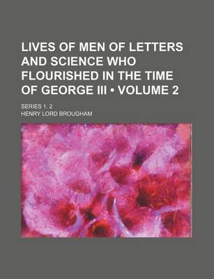 Book cover for Lives of Men of Letters and Science Who Flourished in the Time of George III (Volume 2); Series 1. 2