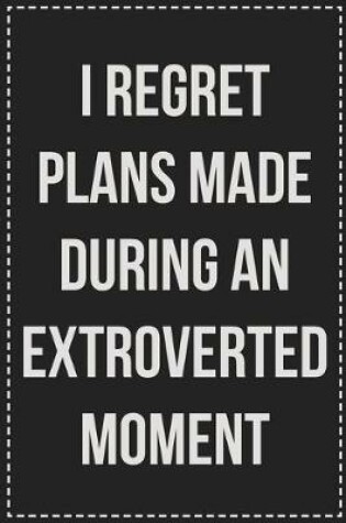 Cover of I Regret Plans Made During an Extroverted Moment