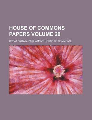 Book cover for House of Commons Papers Volume 28