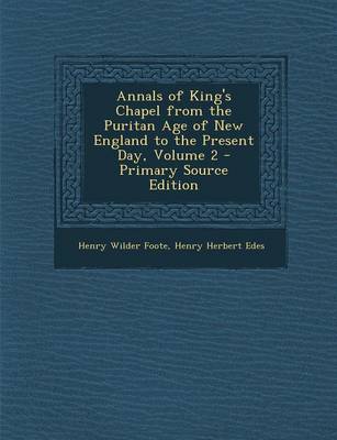 Book cover for Annals of King's Chapel from the Puritan Age of New England to the Present Day, Volume 2 - Primary Source Edition