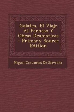 Cover of Galatea, El Viaje Al Parnaso y Obras Dramaticas