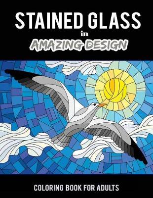 Book cover for Stained Glass in Amazing Design Coloring Book for Adults