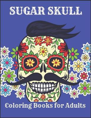 Book cover for Sugar Skull Coloring Books for Adults