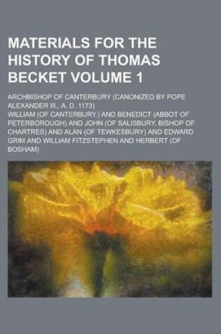 Cover of Materials for the History of Thomas Becket; Archbishop of Canterbury (Canonized by Pope Alexander III., A. D. 1173) Volume 1