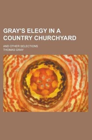 Cover of Gray's Elegy in a Country Churchyard; And Other Selections