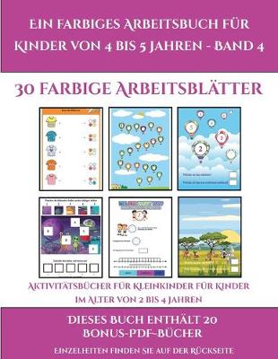 Cover of Aktivitätsbücher für Kleinkinder für Kinder im Alter von 2 bis 4 Jahren (Ein farbiges Arbeitsbuch für Kinder von 4 bis 5 Jahren - Band 4)