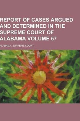 Cover of Report of Cases Argued and Determined in the Supreme Court of Alabama Volume 57