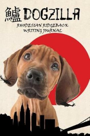 Cover of Dogzilla Rhodesian Ridgeback Writing Journal