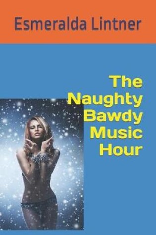 Cover of The Naughty Bawdy Music Hour