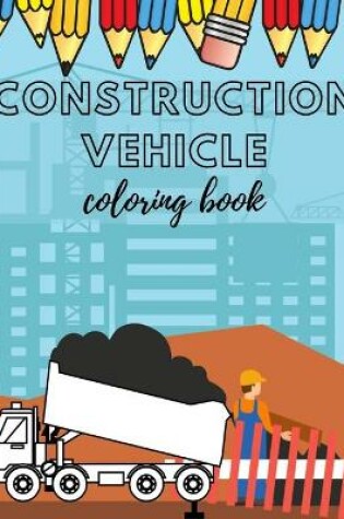 Cover of Construcion Vehicles Coloring book