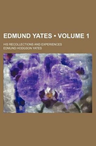 Cover of Edmund Yates (Volume 1); His Recollections and Experiences