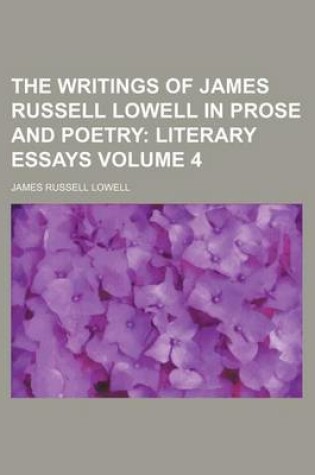 Cover of The Writings of James Russell Lowell in Prose and Poetry; Literary Essays Volume 4
