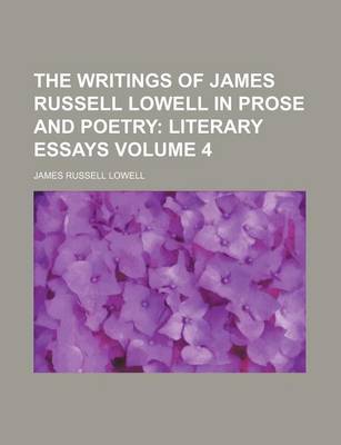 Book cover for The Writings of James Russell Lowell in Prose and Poetry; Literary Essays Volume 4