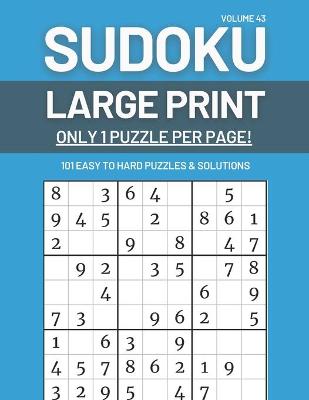 Book cover for Sudoku Large Print - Only 1 Puzzle Per Page! - 101 Easy to Hard Puzzles & Solutions Volume 43